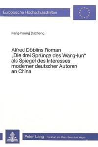 Alfred Doeblins Roman «Die Drei Spruenge Des Wang-Iun» ALS Spiegel Des Interesses Moderner Deutscher Autoren an China