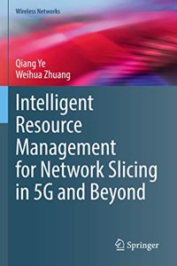 Intelligent Resource Management for Network Slicing in 5g and Beyond