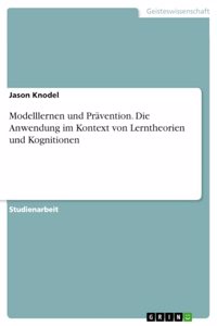 Modelllernen und Prävention. Die Anwendung im Kontext von Lerntheorien und Kognitionen
