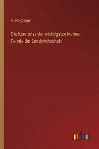 Die Kenntniss der wichtigsten kleinen Feinde der Landwirthschaft
