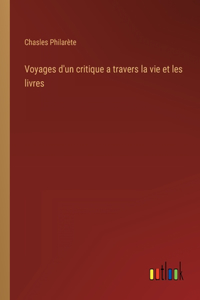 Voyages d'un critique a travers la vie et les livres