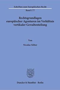 Rechtsgrundlagen Europaischer Agenturen Im Verhaltnis Vertikaler Gewaltenteilung