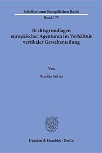 Rechtsgrundlagen Europaischer Agenturen Im Verhaltnis Vertikaler Gewaltenteilung