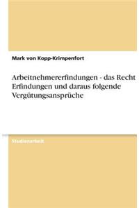 Arbeitnehmererfindungen - das Recht an Erfindungen und daraus folgende Vergütungsansprüche
