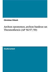 Archon eponymos, archon basileus und Thesmotheten (AP 56-57; 59)