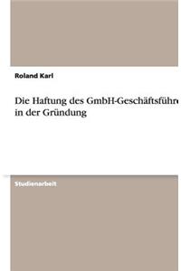 Die Haftung des GmbH-Geschäftsführers in der Gründung