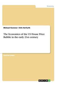 Economics of the US House Price Bubble in the early 21st century