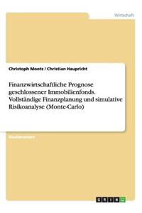 Finanzwirtschaftliche Prognose geschlossener Immobilienfonds. Vollständige Finanzplanung und simulative Risikoanalyse (Monte-Carlo)