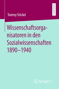 Wissenschaftsorganisatoren in den Sozialwissenschaften 1890-1940