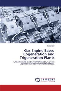 Gas Engine Based Cogeneration and Trigeneration Plants