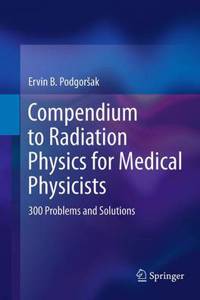 Compendium to Radiation Physics for Medical Physicists