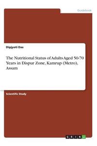 Nutritional Status of Adults Aged 50-70 Years in Dispur Zone, Kamrup (Metro), Assam