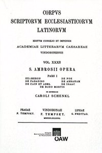 Ambrosisus Hexameron, de Paradiso, de Cain, de Noe, de Abraham, de Isaac, de Bono Mortis