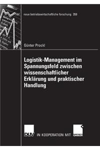 Logistik-Management im Spannungsfeld zwischen wissenschaftlicher Erklärung und praktischer Handlung