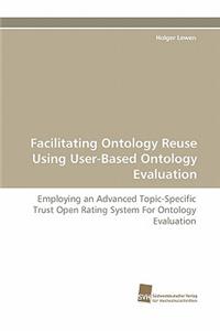 Facilitating Ontology Reuse Using User-Based Ontology Evaluation