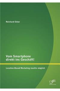 Vom Smartphone direkt ins Geschäft! Location-Based Marketing machts möglich