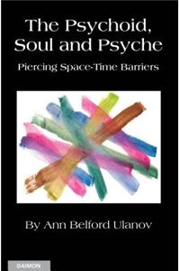 Psychoid, Soul and Psyche: Piercing Space-Time Barriers