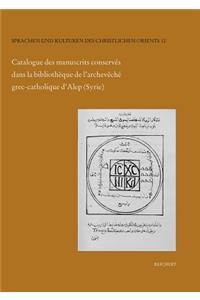 Catalogue Des Manuscrits Conserves Dans La Bibliotheque de l'Archeveche Grec-Catholique d'Alep (Syrie)