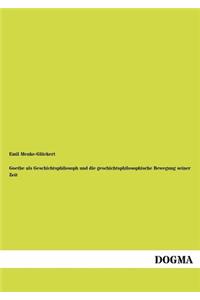 Goethe ALS Geschichtsphilosoph Und Die Geschichtsphilosophische Bewegung Seiner Zeit