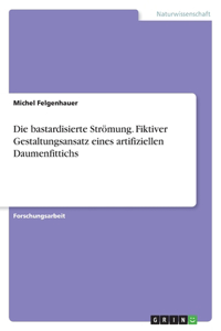 bastardisierte Strömung. Fiktiver Gestaltungsansatz eines artifiziellen Daumenfittichs