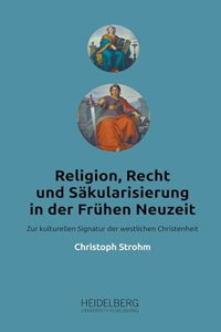 Religion, Recht und Sakularisierung in der Fruhen Neuzeit