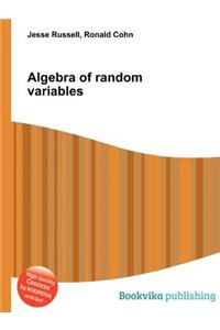 Algebra of Random Variables