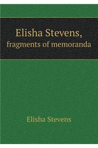 Elisha Stevens, Fragments of Memoranda