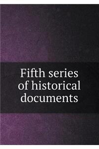Fifth series of historical documents