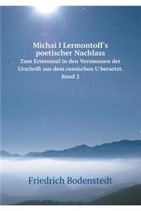 Michaïl Lermontoff's poetischer Nachlass Zum Erstenmal in den Versmassen der Urschrift aus dem russischen Übersetzt. Band 2