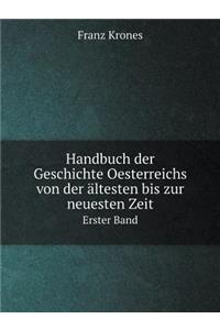 Handbuch der Geschichte Oesterreichs von der ältesten bis zur neuesten Zeit Erster Band