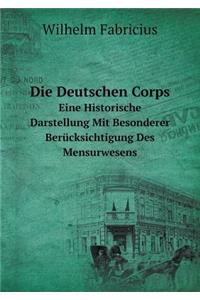 Die Deutschen Corps Eine Historische Darstellung Mit Besonderer Berücksichtigung Des Mensurwesens