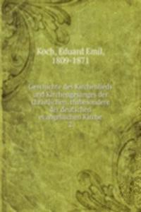 Geschichte des Kirchenlieds und Kirchengesanges der christlichen, insbesondere der deutschen evangelischen Kirche