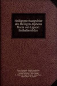 Heiligsprechungsfeier des Heiligen Alphons Maria von Liguori: Enthaltend das .
