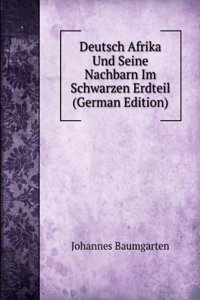 Deutsch Afrika Und Seine Nachbarn Im Schwarzen Erdteil (German Edition)