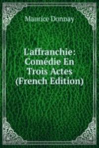 L'affranchie: Comedie En Trois Actes (French Edition)