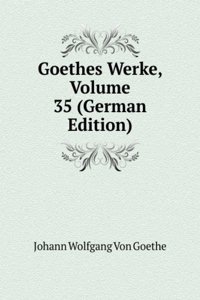 Goethes Werke, Volume 35 (German Edition)