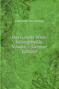 Das Galante Wien: Sittengemalde, Volume 2 (German Edition)