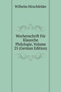 Wochenschrift Fur Klassiche Philologie, Volume 25 (German Edition)