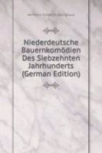Niederdeutsche Bauernkomodien Des Siebzehnten Jahrhunderts (German Edition)