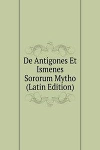 De Antigones Et Ismenes Sororum Mytho (Latin Edition)