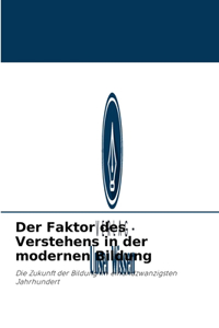 Der Faktor des Verstehens in der modernen Bildung