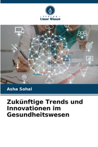 Zukünftige Trends und Innovationen im Gesundheitswesen