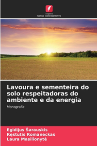 Lavoura e sementeira do solo respeitadoras do ambiente e da energia