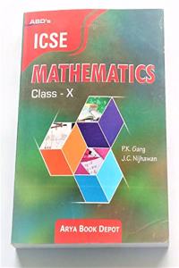 ICSE Mathematics Class X By : P.K. Garg and J.C. Nijhawan