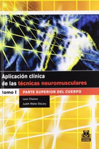 Aplicacion Clinica De Las Tecnicas Neuromusculares/ Clinical Application In Neuromuscular Techniques From Cincture To Head: Parte Superior Del Cuerpo: 1