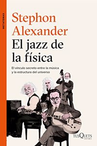 El jazz de la fisica: El vinculo secreto entre la musica y la estructura del universo