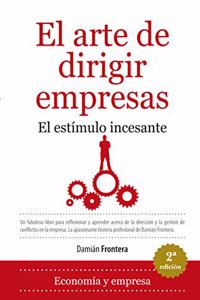 El arte de dirigir empresas: El estimulo incesante (Spanish Edition)