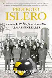 Proyecto Islero: Cuando Espana pudo desarrollar armas nucleares (Divulgacion cientifica) (Spanish Edition)