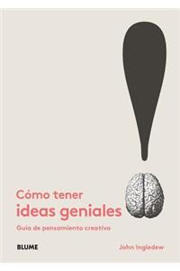 Cómo Tener Ideas Geniales