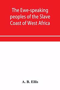 Ewe-speaking peoples of the Slave Coast of West Africa, their religion, manners, customs, laws, languages, &c.